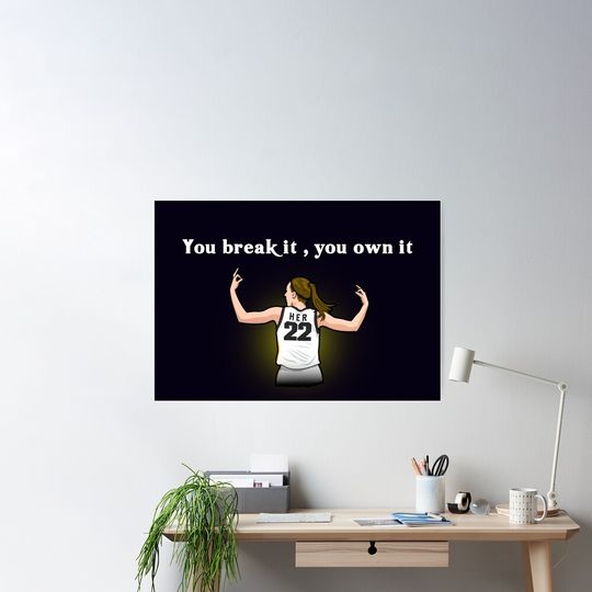 You Break It You Own It Poster, Caitlin Clark Poster