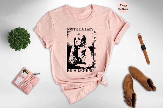 Don't Be A Lady Be A Legend T-Shirt, Stevie Nicks T Shirt