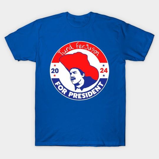 Turd Ferguson for President 2024 Shirt, Turd Ferguson T-Shirt