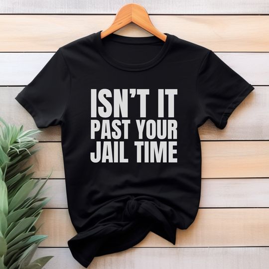 Discover Isn't It Past Your Jail Time Shirt, Funny Trump Shirt, Jimmy Kimmel Shirt