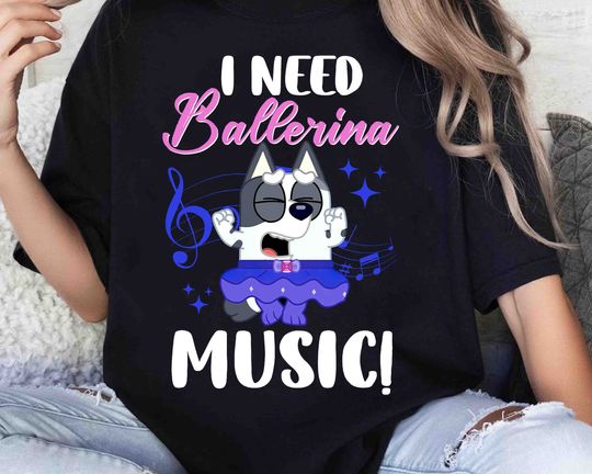 I Need Ballerina Music Muffin Shirt , Mumlife BlueyDad Shirt, BlueyDad Family Shirt