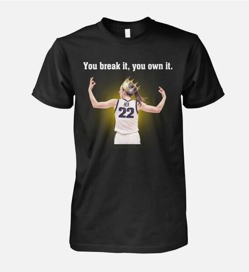 Discover Caitlin Clark You Break It You Own It Shirt