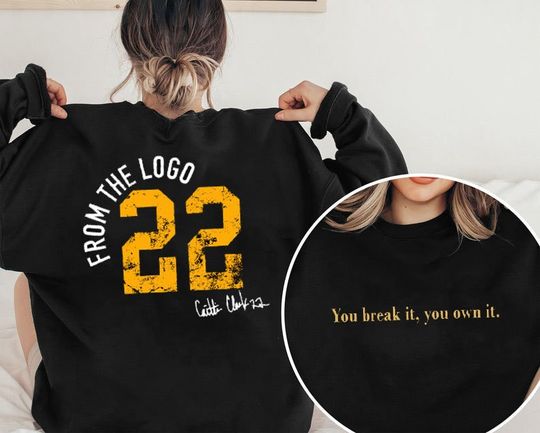 You Break It You Own It Shirt, From The Logo 22 Caitlin Clark Sweatshirt