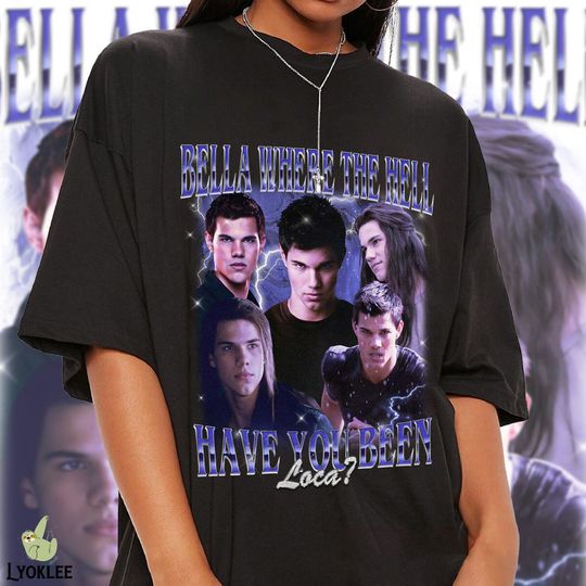 Bella, Where The Hell Have You Been Loca Shirt | Jacob Black Vintage