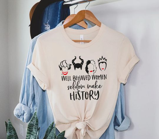 Discover Well Behaved Women Seldom Make History T-Shirt, Funny Disney Villains Shirt