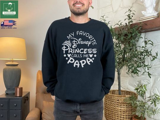 Discover My Favorite Disney Princess Calls Me Papa Disney Sweatshirt, Father's Day Gift