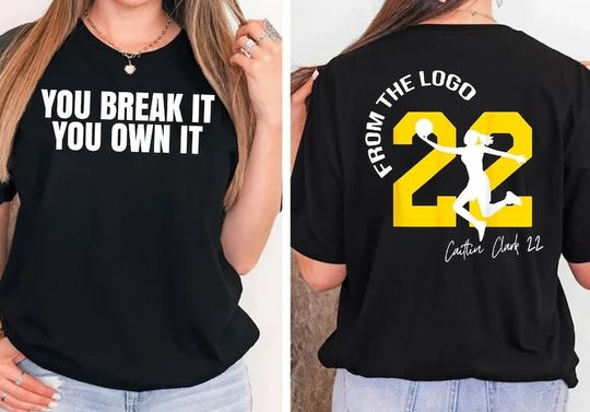 From The Logo 22 Caitlin Clark, You Break It You Own It Shirt