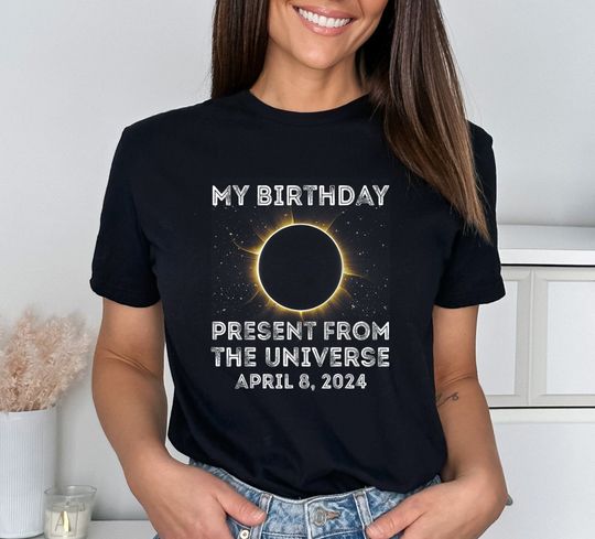 My Birthday Present From the Universe Shirt, Total Solar Eclipse 2024
