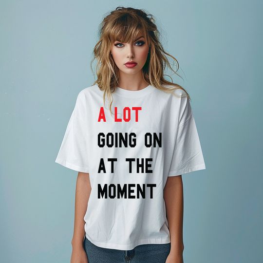 Discover A Lot Going On At The Moment Taylor Eras Tour T-Shirt