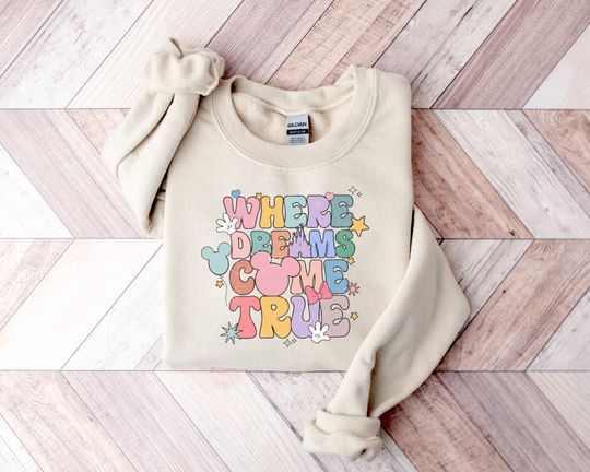 Discover Where Dreams Come True Disney Sweatshirt, Disney Sweatshirt
