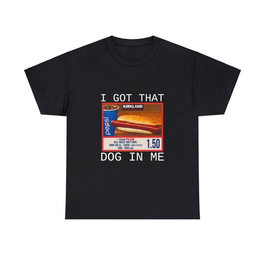 Costco Hot Dog I Got That Dog In Me T-Shirt
