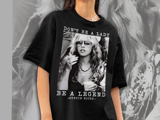 Don't Be a Lady Be a Legend Stevie Nicks Shirt, Vintage Stevie Nicks Shirt