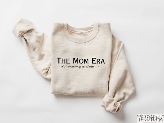 The Mom Era We Never Go Out Of Style, In My Mom Era Sweatshirt, Mothers Day Shirt