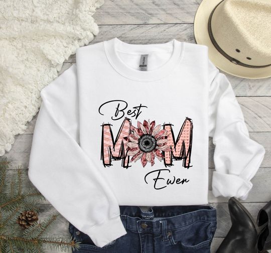Best Mom Ever Sweatshirt, Mothers Day Gift, Gift for Mom