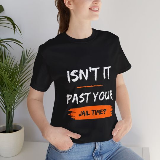 Discover Isn't It Past Your Jail Time Graphic T-shirt Tee