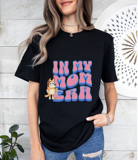 In My Mom Era, BlueyDad, Mom T Shirt, Mum T Shirt