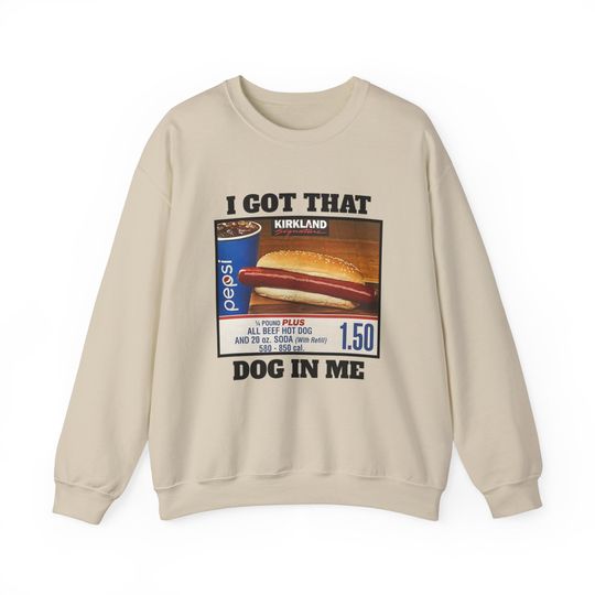 I Got That Dog In Me Costco Crewneck Sweatshirt