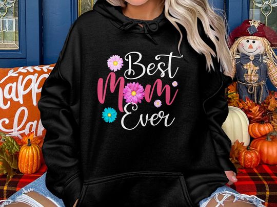 Best Mom Ever Mothers Day Hoodie, Funny Mom Hoodie