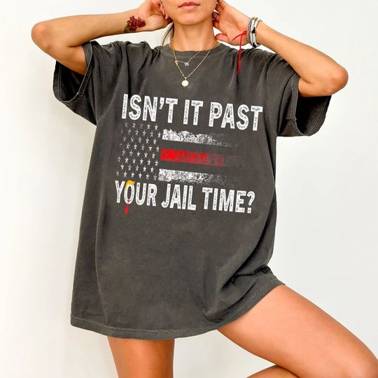 Discover Isnt It Past Your Jail Time Trump Quotes Shirt, Trump Funny Saying Joke Humour Shirt
