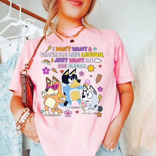Discover BlueyDad Funny | I Don't Want A Valuable Life Lesson I Just Want An Ice Cream Shirt