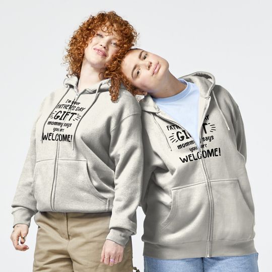 Discover I'm Your Father's Day Gift Mom Says You're Welcome, Father's Day Gift Zipped Hoodie