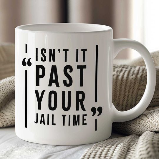 Discover Isn't it past your jail time Mug, funny, Political Mug