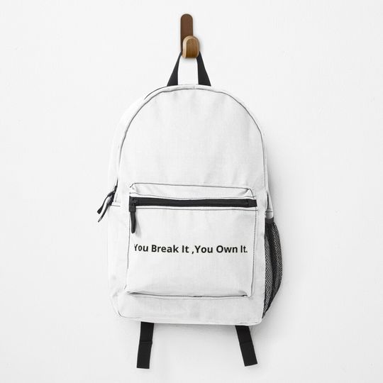 Discover You Break It ,You Own It. Backpack