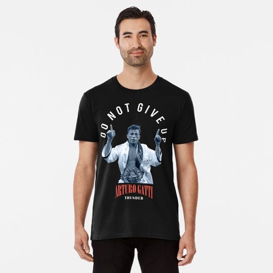 Discover DON'T GIVE UP Arturo Gatti Boxing Legend. Premium T-Shirt