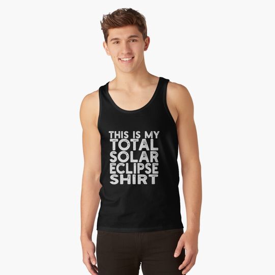 Discover Total Solar Eclipse 2024 This is my Total Solar Eclipse Tank Top