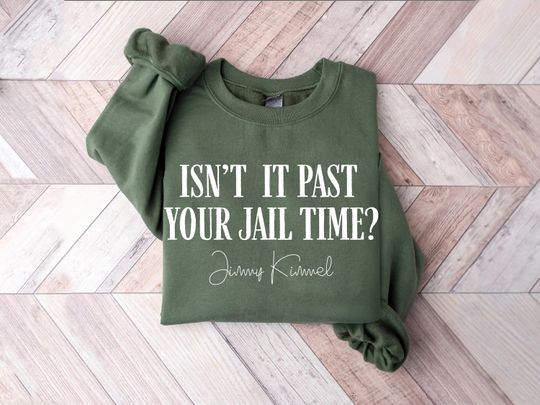 Discover Isn't It Past Your Jail Time Sweatshirt ,Funny Political