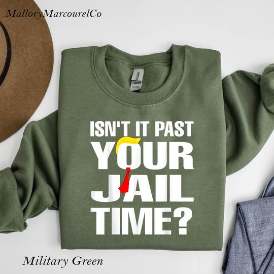 Discover Isn't It Past Your Jail Time? Shirt Funny Trump Shirt, Funny Oscar Sweatshirt