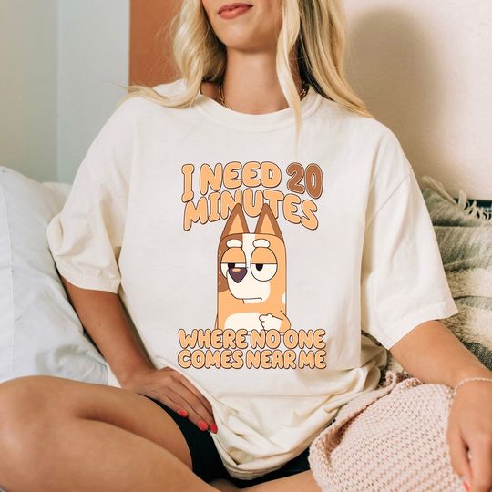Discover I need 20 Minutes Where No One Come Near Me BlueyDad Shirt, BlueyDad Family