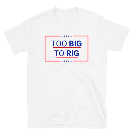 Too Big To Rig 2024 Election T-Shirt, Too Big To Rig, President Trump shirt