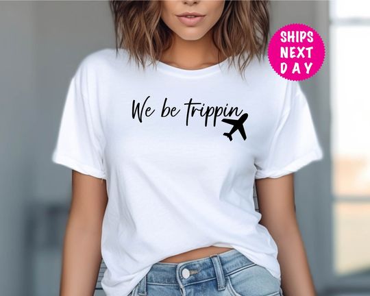We Be Trippin T-shirt, Travel Sweater, Adventurous Vacay Tshirt