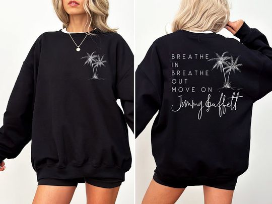 Breathe In Breathe Out Move On Both Sides Sweatshirt, Jimmy Buffett Shirt
