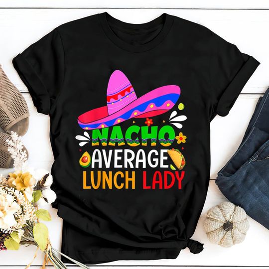 Discover Nacho Average Lunch Lady Shirt, Cinco De Mayo Fiesta Shirt, Lunch Lady Cinco De Mayo Shirt, Mexican T-Shirt, Lunch Lady Tee, Lunch Squad