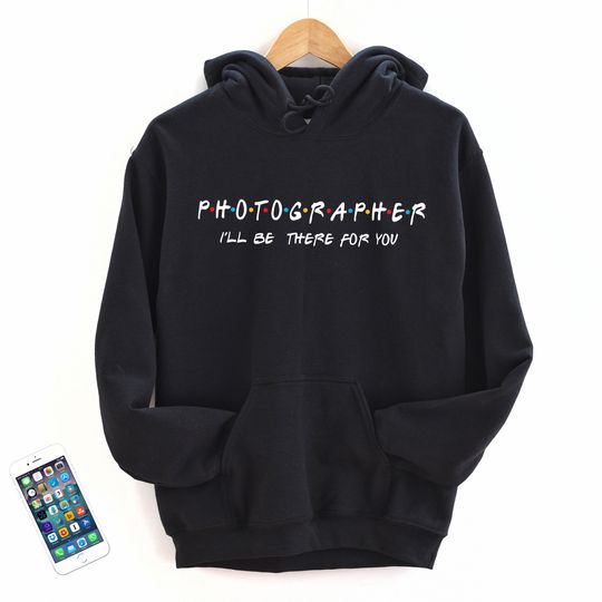 Discover Photographer I'll Be There For You Hoodie Inspired By TVShow