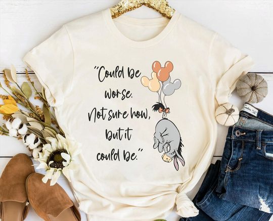 Disney Winnie The Pooh Eeyore Could Be Worse Not Sure How But It Could Be Shirt