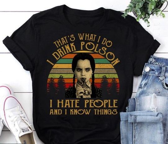 That's What I Do I Drink Poison I Hate Everything And I Know Things Vintage T-Shirt, Wednesday Addams Shirt, Halloween Shirt