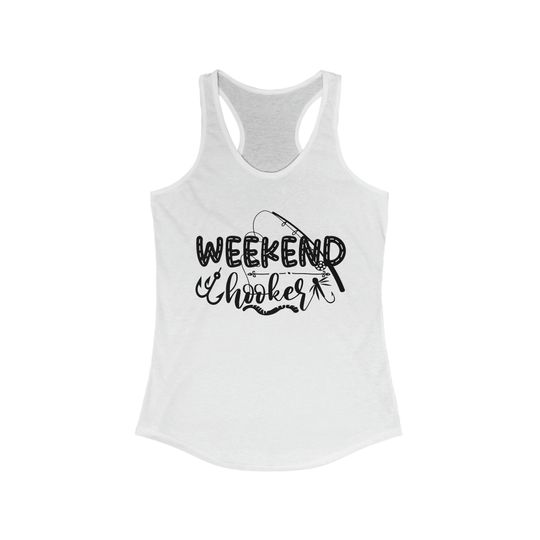 Weekend Hooker Women's Ideal Racerback Tank - Womens Fishing Shirt, Cool Shirt, Fishing Graphic, Fishing Joke
