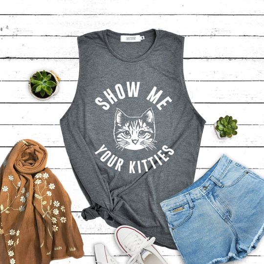 Cat shirt lady cat Shirt show me your kitties graphic shirt Muscle tee tank top workout tank