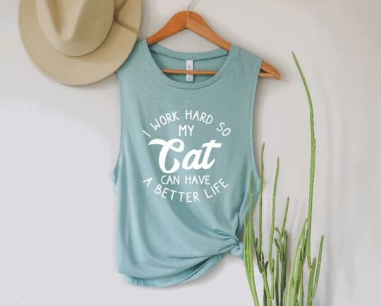 I work hard so my cats can have a better | Cat Mama Muscle Tank | Cat Mom Graphic Tank | Gift for Cat Mom | Cat Shirt | Cat Lover Gifts