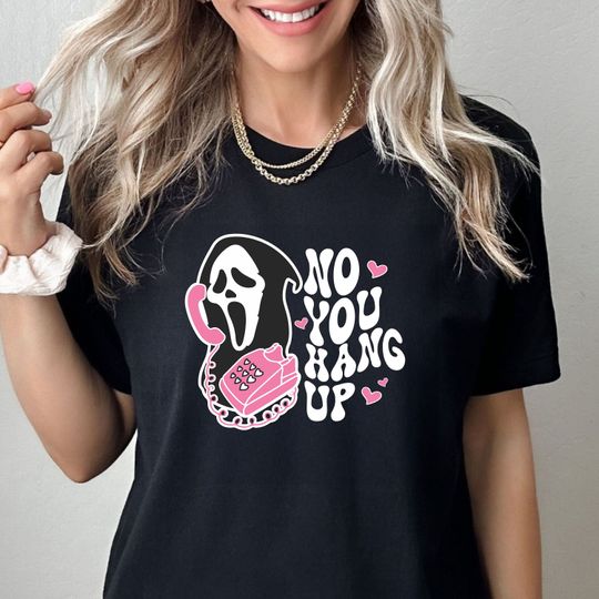 No You Hang Up Shirt, No You Hang Up T-Shirt, Ghostface Tee, Unisex Halloween tshirt Funny Fall Clothing Top, Hallowen Gift Unisex Tee Top