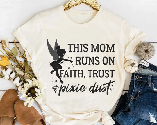 Disney Peter Pan Tinker Bell This Mom Runs On Faith Trust And Pixie Dust Shirt