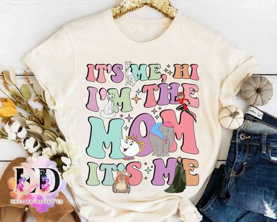 It's Me Hi I Am Mom It's Me T-shirt, Disney Mother's Day Shirt