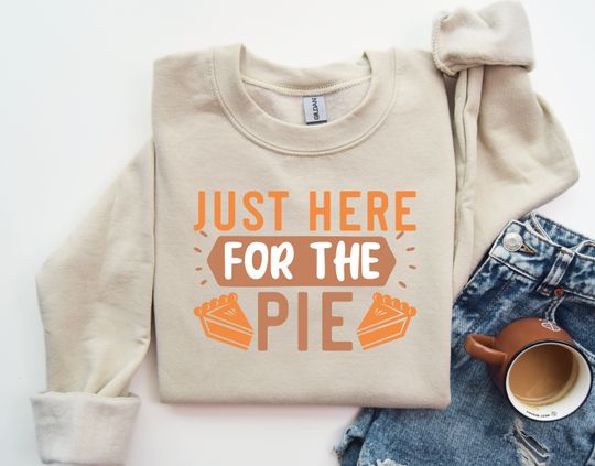 Discover Just Here for the Pie Sweatshirt for Pie Lovers