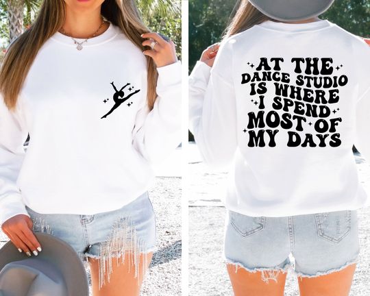 At The Dance Studio Is Where I Spend Most Of My Days Sweatshirt, Trendy Dance Hoodie, Dance Mom Sweatshirt, Dancing Sweater