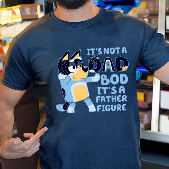 It's Not A Dad Bod It's A Father Figure Shirt, Bandit Heeler Shirt, Father's Day, BlueyDad Dad Shirt, BlueyDad Gifts for Dad, BlueyDad Bandit T Shirt