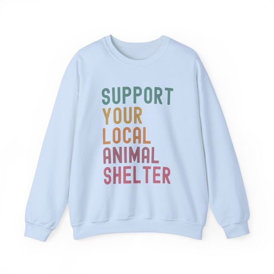 Dog Rescue Sweatshirt, Support Your Local Animal Shelter Sweatshirt,