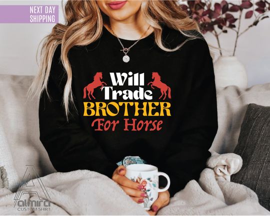 Will Trade Brother For Horse Sweat, Horse Girl, Horse Hooded, Funny Farmer Gift, Horse Lover Sweatshirt,Gift For Horse Lover,Horse Crewneck